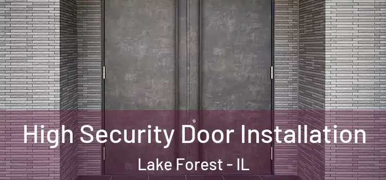  High Security Door Installation Lake Forest - IL